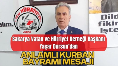Sakarya Vatan ve Hürriyet Derneği Başkanı Yaşar Dursun’dan Anlamlı Kurban Bayramı Mesajı