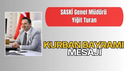 SASKİ Genel Müdürü Yiğit Turan’dan Kurban Bayramı Tebrik Mesajı