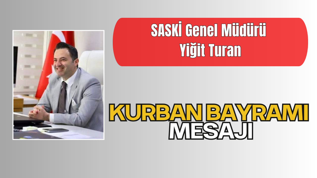 SASKİ Genel Müdürü Yiğit Turan’dan Kurban Bayramı Tebrik Mesajı