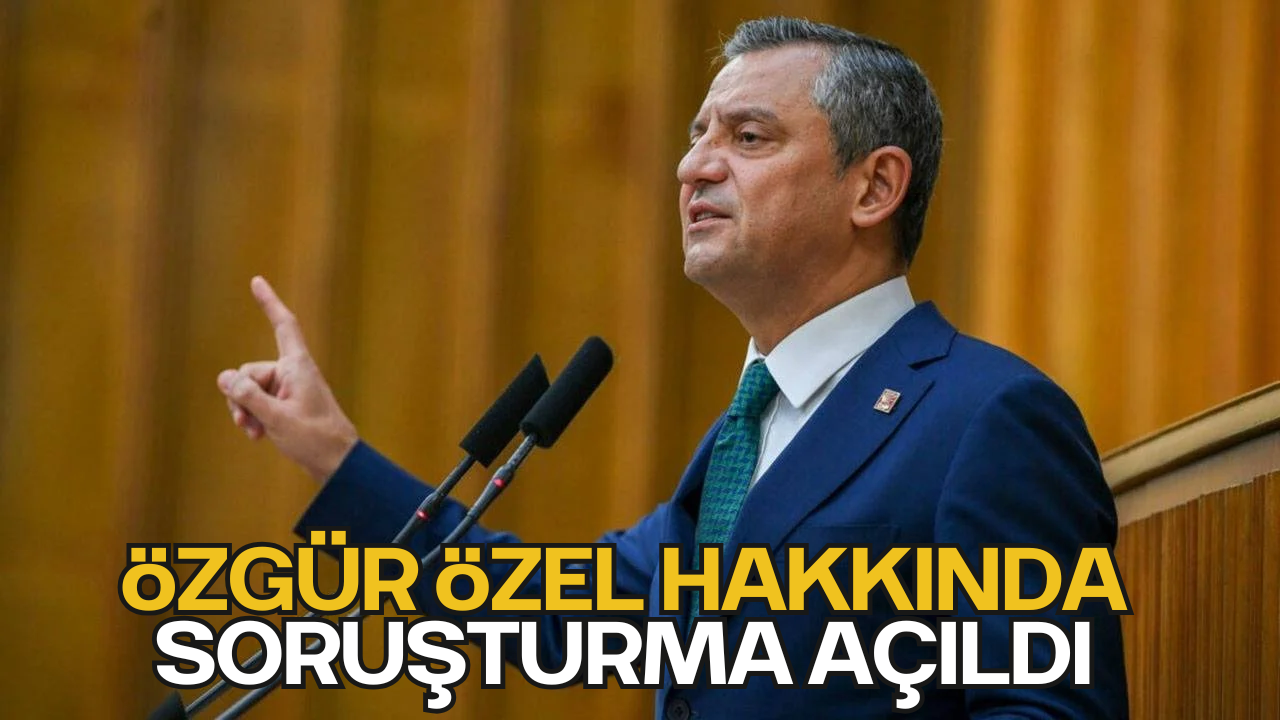 Özgür Özel Hakkında Soruşturma Açıldı