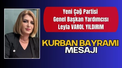 Yeni Çağ Partisi Genel Başkan Yardımcısı Varol’dan Kurban Bayramı Mesajı