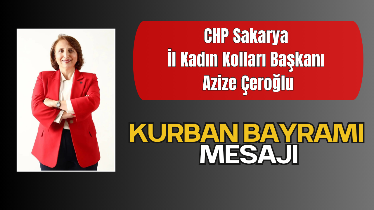 CHP Sakarya İl Kadın Kolları Başkanı Azize Çeroğlu’ndan Kurban Bayramı Mesajı