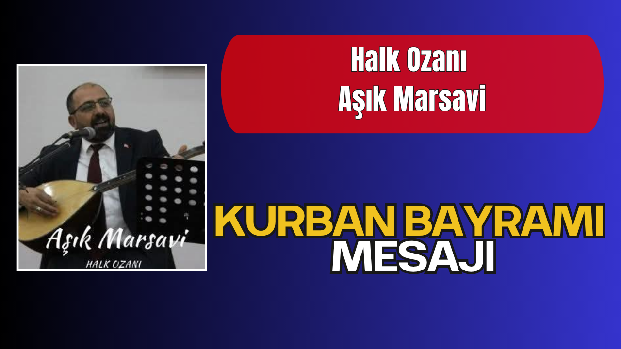 Halk Ozanı Aşık Marsavi’den Kurban Bayramı Mesajı