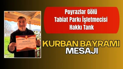 Poyrazlar Gölü Tabiat Parkı İşletmecisi Hakkı Tank’tan Kurban Bayramı Mesajı