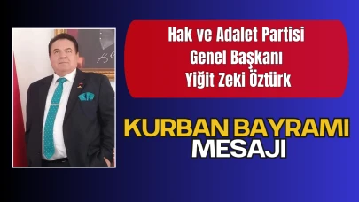 Hak ve Adalet Partisi Genel Başkanı Yiğit Zeki ÖZTÜRK’ten Kurban Bayramı Mesajı