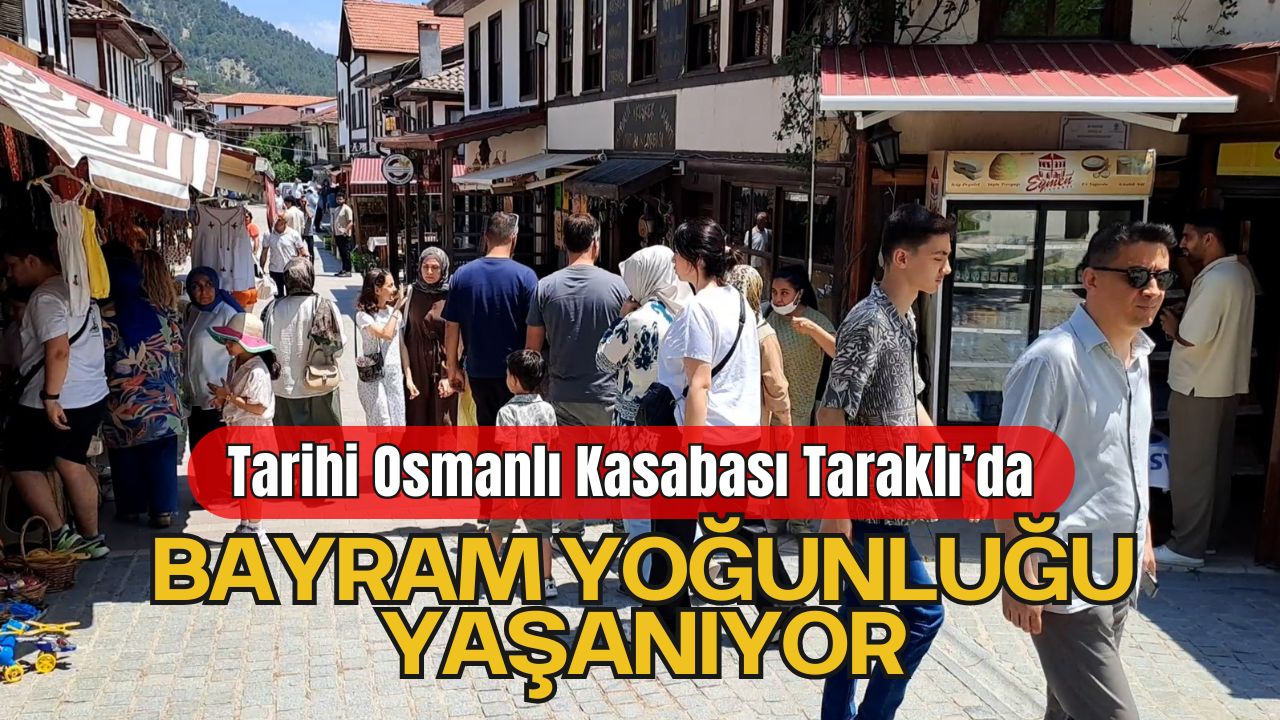 Tarihi Osmanlı Kasabası Taraklı’da Bayram Yoğunluğu Yaşanıyor