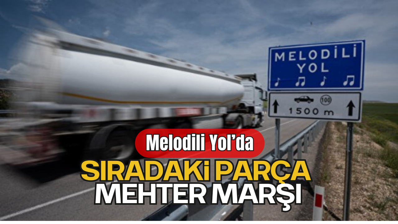 Türkiye’de ilk kez uygulanan melodili yolun ikinci projesinin detayları belli oldu