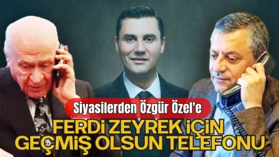 Siyasilerden Özgür Özel'e Ferdi Zeyrek İçin Geçmiş Olsun Telefonu