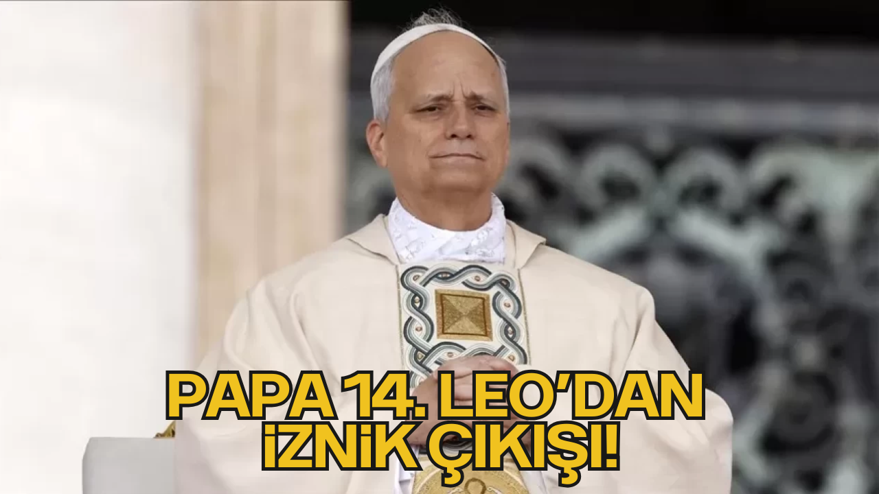 Papa 14. Leo’dan İznik Çıkışı!
