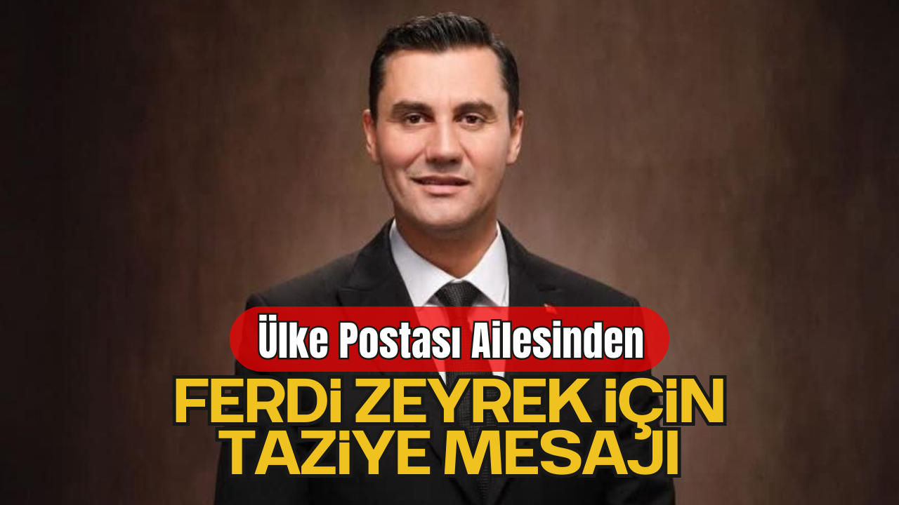 Ferdi Zeyrek’e Ülke Postası ailesi adına Allah’tan rahmet, ailesine ve tüm Manisa halkına sabır ve başsağlığı diliyoruz