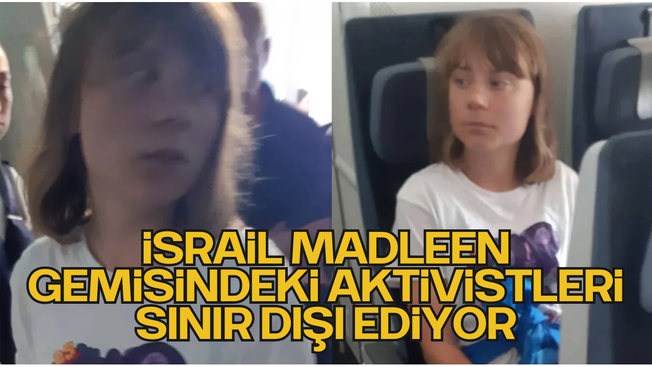 İsrail, Madleen Gemisindeki Aktivistleri Sınır Dışı Ediyor