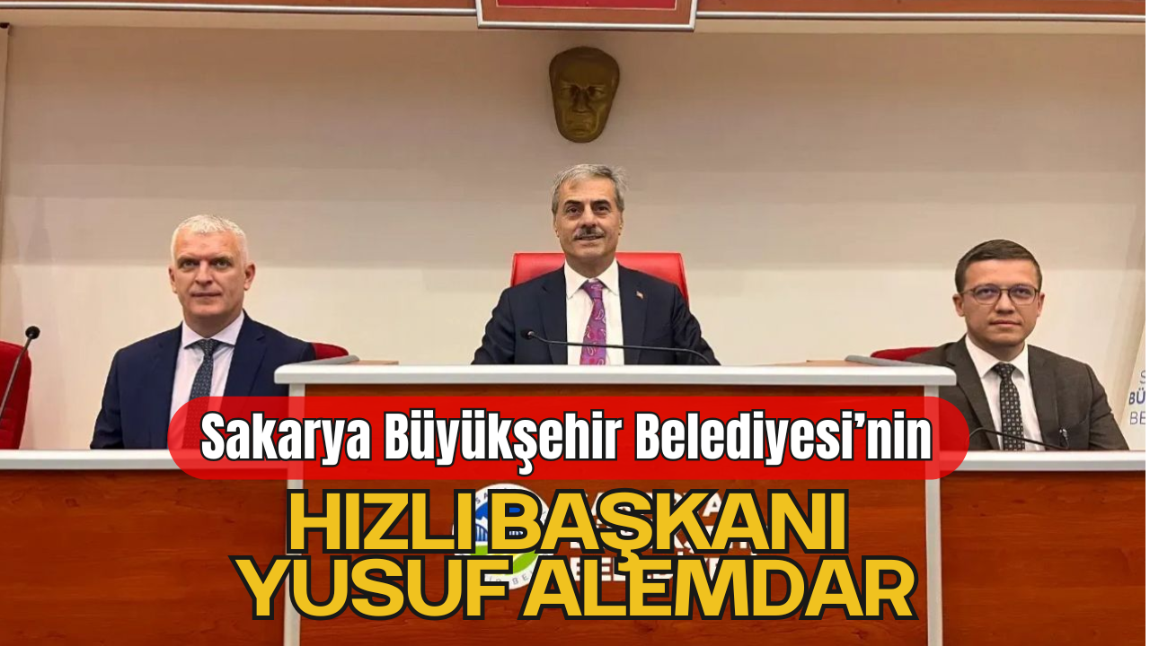 Sakarya Büyükşehir Belediyesi’nin Hızlı Başkanı Yusuf Alemdar