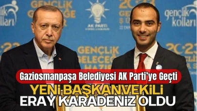 Gaziosmanpaşa Belediyesi AK Parti’ye Geçti: Yeni Başkanvekili Eray Karadeniz Oldu
