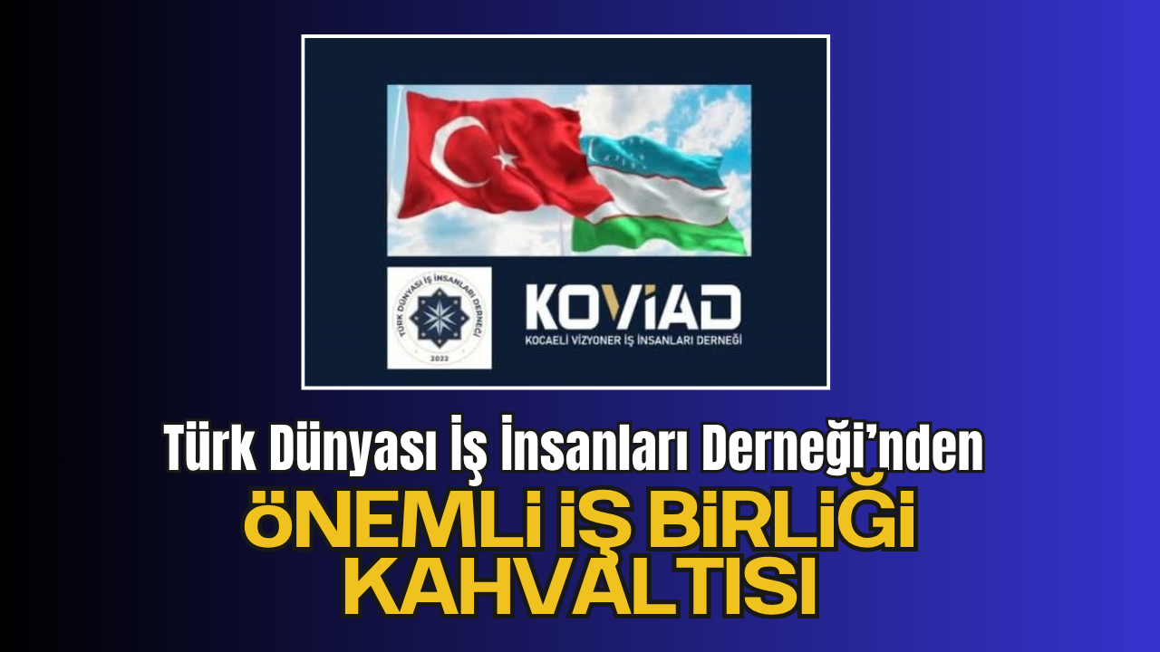 Türk Dünyası İş İnsanları Derneği’nden Önemli İş birliği Kahvaltısı