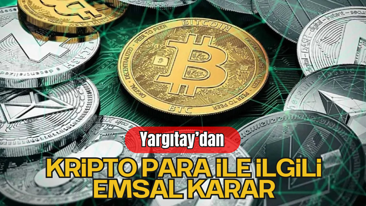 Yargıtay’dan Kripto Para ile İlgili Emsal Karar