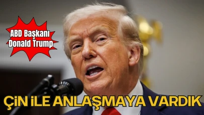 ABD Başkanı Donald Trump: “Çin İle Anlaşmaya Vardık”