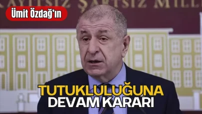 Ümit Özdağ'ın Tutukluluğuna Devam Kararı