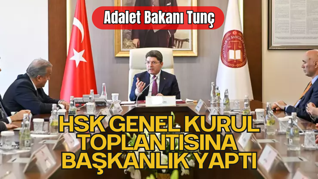 Adalet Bakanı Tunç, HSK Genel Kurul Toplantısına Başkanlık Yaptı