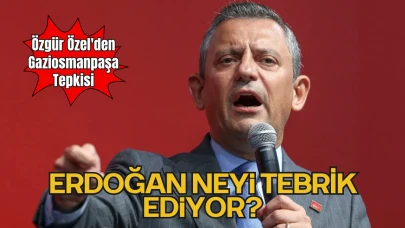 Özgür Özel'den Gaziosmanpaşa Tepkisi: “Erdoğan Neyi Tebrik Ediyor?”
