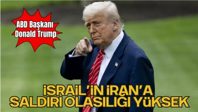 ABD Başkanı Trump: “İsrail’in İran’a Saldırı Olasılığı Yüksek”