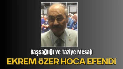 Başsağlığı ve Taziye Mesajı: Ekrem Özer Hoca Efendi