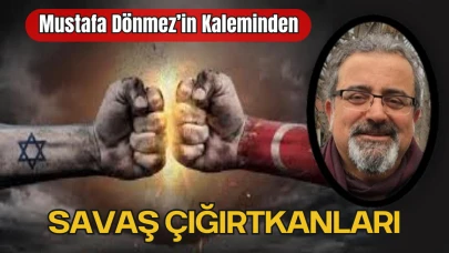 Mustafa Dönmez'in kaleminden 'Savaş Çığırtkanları'