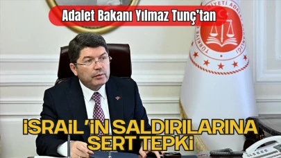 Adalet Bakanı Yılmaz Tunç’tan İsrail’in Saldırılarına Sert Tepki