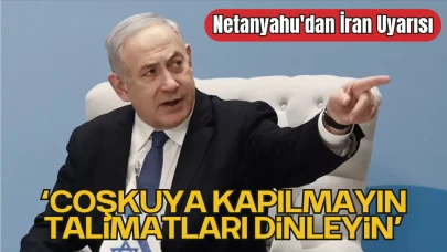 Netanyahu'dan İran Uyarısı