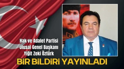 Hak ve Adalet Partisi Ulusal Genel Başkanı Yiğit Zeki Öztürk Bir Bildiri Yayınladı