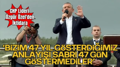 CHP Lideri Özgür Özel'den İktidara: "Bizim 47 Yıl Gösterdiğimiz Anlayışı, Sabrı, 47 Gün Göstermediler"
