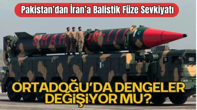 Pakistan’dan İran’a Balistik Füze Sevkiyatı: Ortadoğu’da Dengeler Değişiyor Mu?