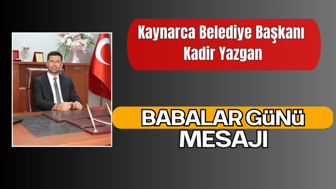 Kaynarca Belediye Başkanı Kadir Yazgan’dan Babalar Günü Mesajı
