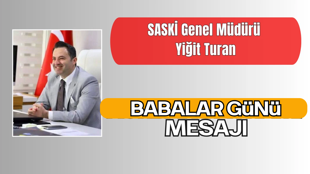 SASKİ Genel Müdürü Yiğit Turan’dan Babalar Günü Mesajı