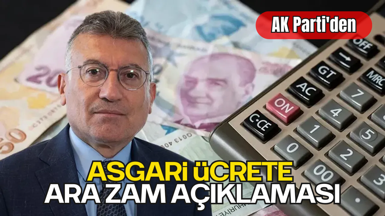 AK Parti'den Asgari Ücrete Ara Zam Açıklaması
