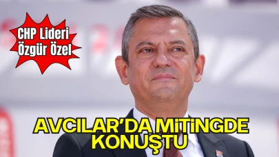 CHP Genel Başkanı Özel, Avcılar'da "Millet İradesine Sahip Çıkıyor" Mitinginde Konuştu