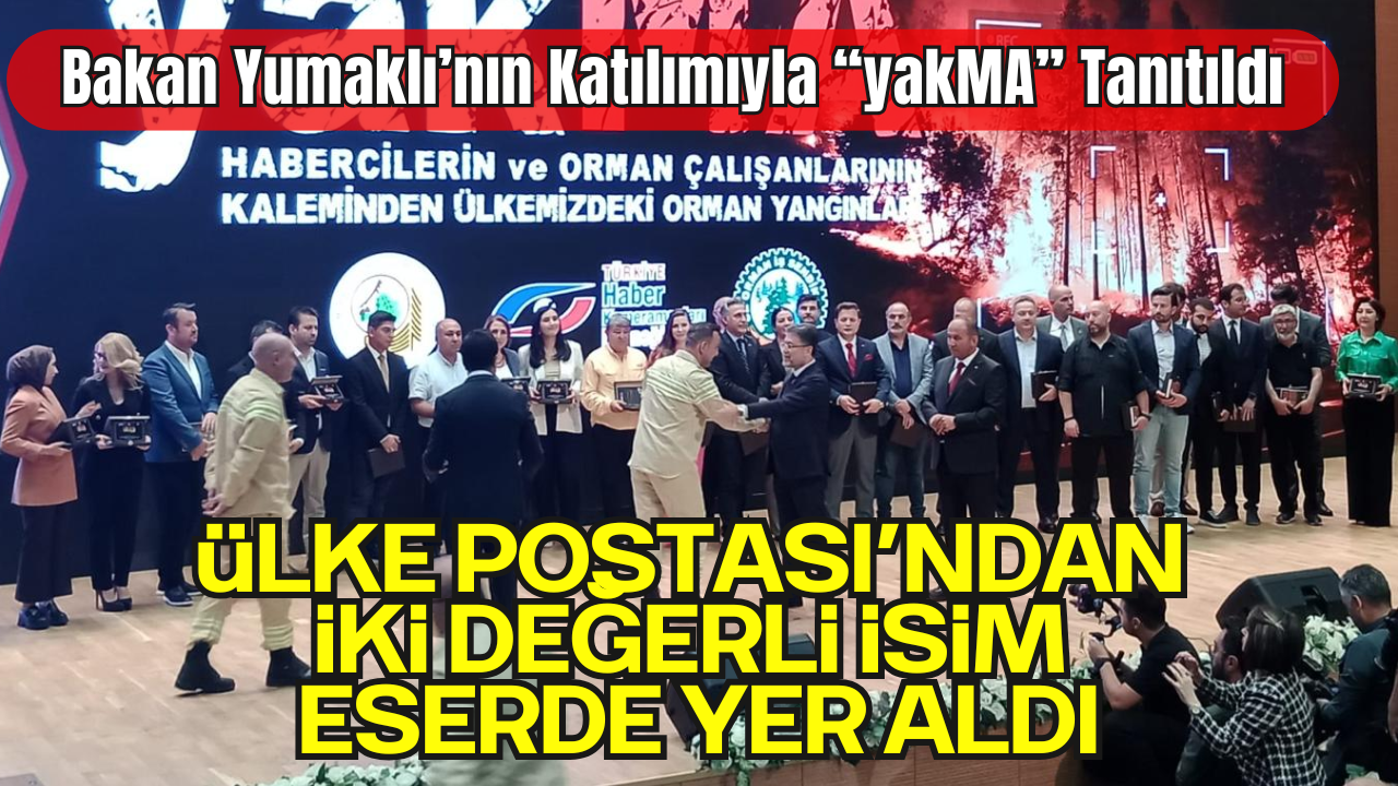 Bakan Yumaklı’nın Katılımıyla “yakMA” Tanıtıldı: Ülke Postası’ndan İki Değerli İsim Eserde Yer Aldı