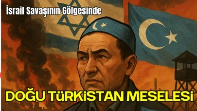 İsrail Savaşının Gölgesinde Doğu Türkistan Meselesi