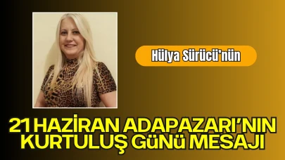 Hülya Sürücü’nün 21 Haziran Adapazarı’nın Kurtuluş Günü Mesajı