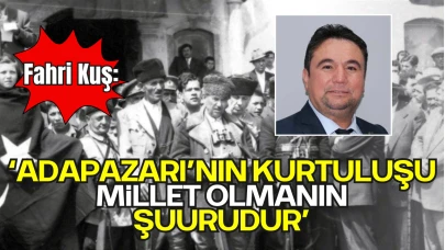Fahri KUŞ; “Adapazarı’nın kurtuluşu, millet olmanın şuurudur”