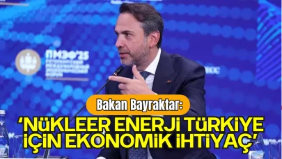 Bakan Bayraktar: ‘Nükleer Enerji Türkiye İçin Ekonomik İhtiyaç’