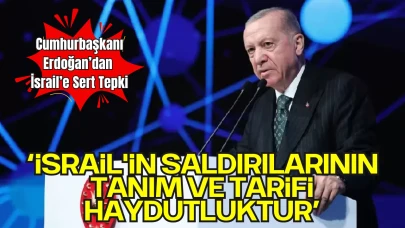 Cumhurbaşkanı Erdoğan: “İsrail'in Saldırılarının Tanım ve Tarifi Haydutluktur”