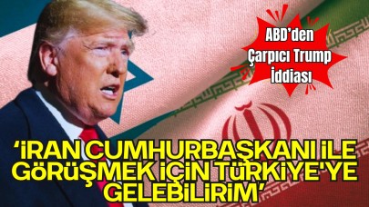 Trump: “İran Cumhurbaşkanı ile Görüşmek İçin Türkiye'ye Gelebilirim”