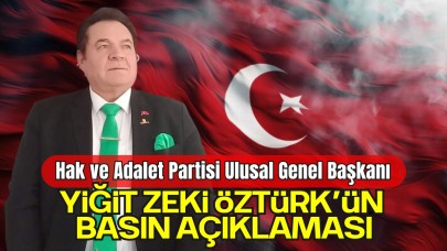 Hak ve Adalet Partisi Ulusal Genel Başkanı Yiğit Zeki Öztürk’ün Basın Açıklaması