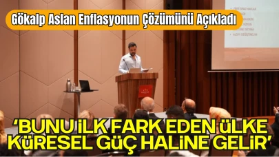 Gökalp Aslan Enflasyonun Çözümünü Açıkladı: “Bunu İlk Fark Eden Ülke Küresel Güç Haline Gelir”