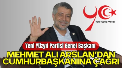Yeni Yüzyıl Partisi Genel Başkanı Mehmet Ali Arslan’dan Cumhurbaşkanına Çağrı: “Halktan Koparan Övgüler Değil, Halka Hizmet Ettiren Eleştiriler Kıymetlidir”