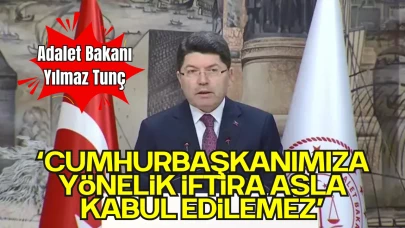 Adalet Bakanı Yılmaz Tunç: “Cumhurbaşkanımıza Yönelik İftira Asla Kabul Edilemez”