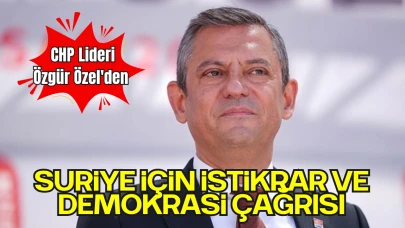 CHP Genel Başkanı Özel'den Suriye İçin İstikrar ve Demokrasi Çağrısı