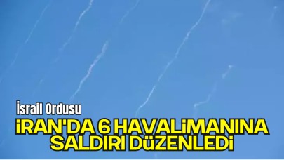 İsrail Ordusu İran'da 6 Havalimanına Saldırı Düzenledi