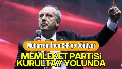 Muharrem İnce CHP’ye Dönüyor! Memleket Partisi Kurultay Yolunda