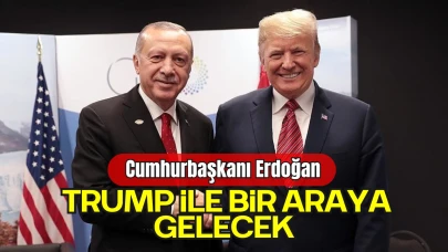 Cumhurbaşkanı Erdoğan, Trump ile Bir Araya Gelecek